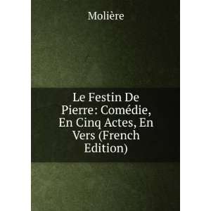  Le Festin De Pierre ComÃ©die, En Cinq Actes, En Vers 