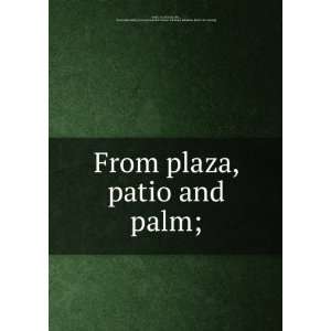  From plaza, patio and palm; Eva (Clark), Mrs., [from old 