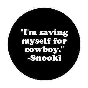  Im Saving Myself for Cowboy SNOOKI Nicole Quote PINBACK 