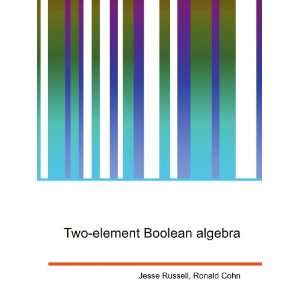  Two element Boolean algebra Ronald Cohn Jesse Russell 