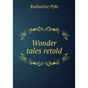 Wonder tales retold Katharine Pyle Books