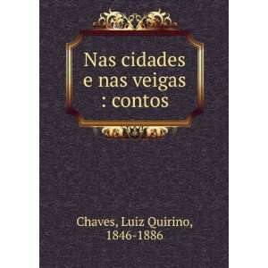   cidades e nas veigas  contos Luiz Quirino, 1846 1886 Chaves Books