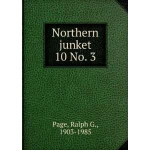  Northern junket. 10 No. 3 Ralph G., 1903 1985 Page Books