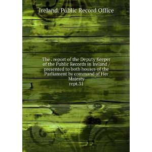 Public Records in Ireland / presented to both houses of the Parliament 