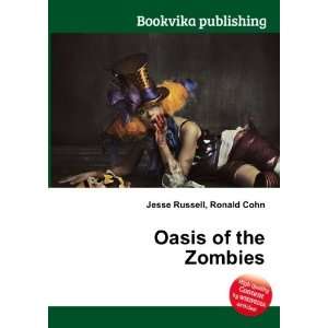  Oasis of the Zombies Ronald Cohn Jesse Russell Books