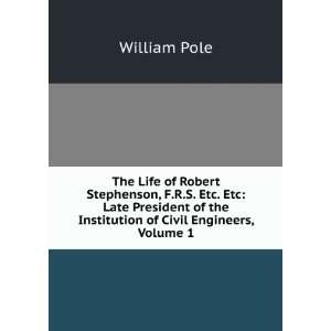  The Life of Robert Stephenson, F.R.S. Etc. Etc Late 