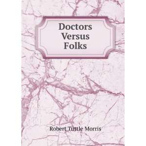  Doctors Versus Folks Robert Tuttle Morris Books