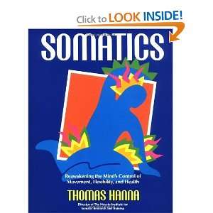  Somatics Reawakening The Minds Control Of Movement 