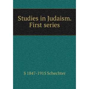    Studies in Judaism. First series S 1847 1915 Schechter Books
