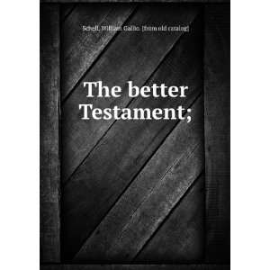   better Testament; William Gallio. [from old catalog] Schell Books