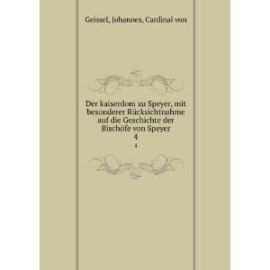   der BischÃ¶fe von Speyer. 4 Johannes, Cardinal von Geissel Books