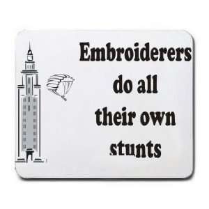    Embroiderers do all their own stunts Mousepad