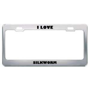  I Love Silkworm Animals Metal License Plate Frame Tag 