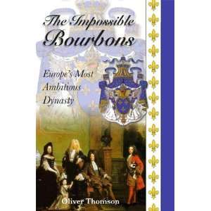  THE IMPOSSIBLE BOURBONS [Paperback] Oliver Thomson Books