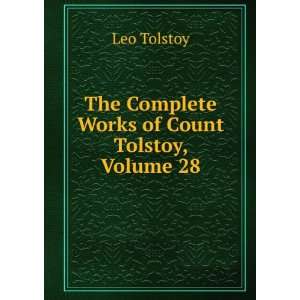    The Complete Works of Count Tolstoy, Volume 28 Leo Tolstoy Books