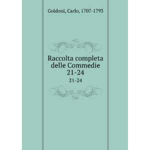 Raccolta completa delle Commedie. 21 24 Carlo, 1707 1793 Goldoni 
