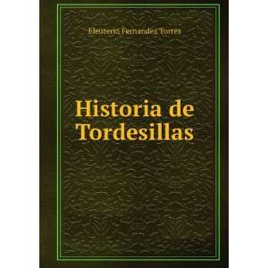  Historia de Tordesillas Eleuterio Fernandez Torres Books