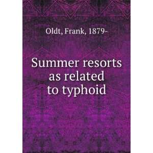    Summer resorts as related to typhoid Frank, 1879  Oldt Books