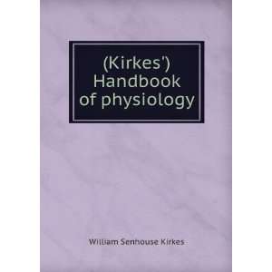  (Kirkes) Handbook of physiology William Senhouse Kirkes Books