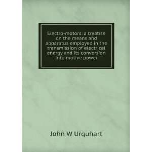   energy and its conversion into motive power John W Urquhart Books