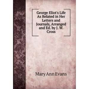   , Arranged and Ed. by J. W. Cross Mary Ann Evans  Books