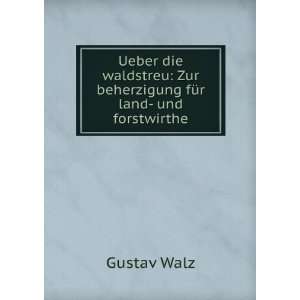    Zur beherzigung fÃ¼r land  und forstwirthe Gustav Walz Books