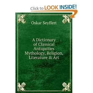    mythology, religion, literature and art Oskar Seyffert Books