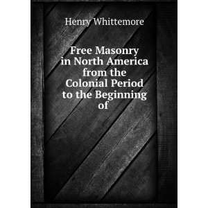   the Colonial Period to the Beginning of . Henry Whittemore Books