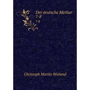  Der deutsche Merkur. 7 8 Christoph Martin Wieland Books