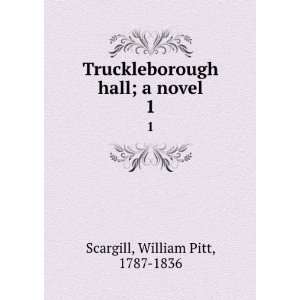   hall; a novel. 1 William Pitt, 1787 1836 Scargill Books