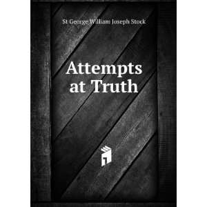 Attempts at Truth St George William Joseph Stock  Books
