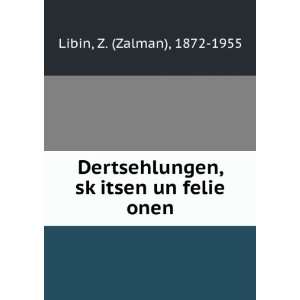   , skÌ£itsen un felie onen Z. (Zalman), 1872 1955 Libin Books