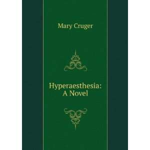  Hyperaesthesia A Novel Mary Cruger Books