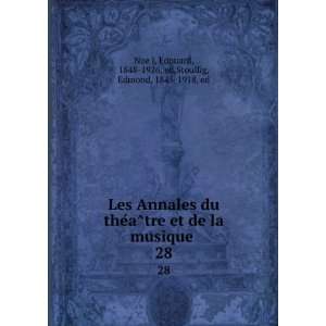  Les Annales du theÌaÌtre et de la musique . 28 Edouard 
