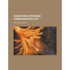  Radiation Exposure Compensation Act program status 