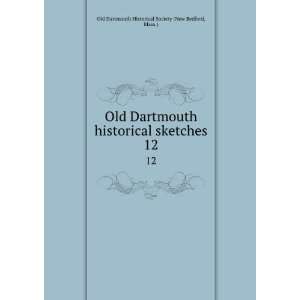   . 12 Mass.) Old Dartmouth Historical Society (New Bedford Books