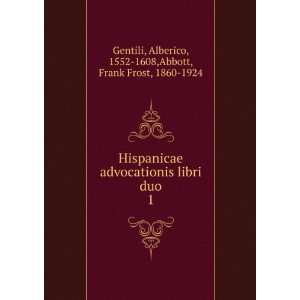Hispanicae advocationis libri duo. 1 Alberico, 1552 1608,Abbott 