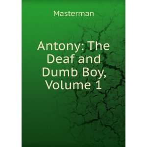  Antony The Deaf and Dumb Boy, Volume 1 Masterman Books