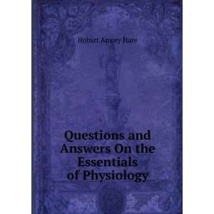   and Answers On the Essentials of Physiology Hobart Amory Hare Books