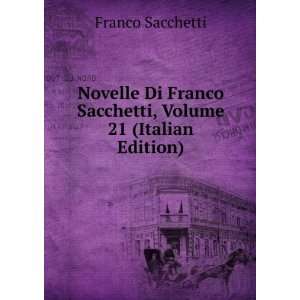   Franco Sacchetti, Volume 21 (Italian Edition) Franco Sacchetti Books