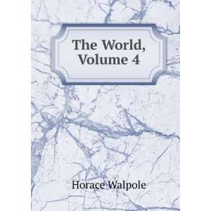  The World, Volume 4 Horace Walpole Books