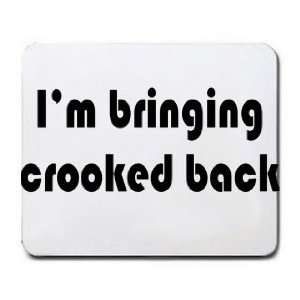  Im bringing crooked back Mousepad