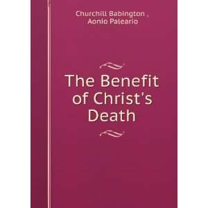   Benefit of Christs Death Aonio Paleario Churchill Babington  Books