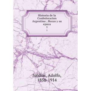   Argentina ; Rozas y su epoca. 1 Adolfo, 1850 1914 SaldÃ­as Books