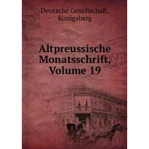   Monatsschrift, Volume 19 KÃ¶nigsberg Deutsche Gesellschaft Books