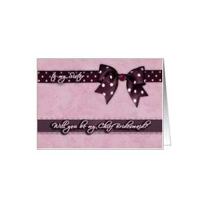  to my sister, please be my chief bridesmaid, bow and ribbon effect 