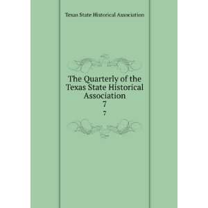 com The Quarterly of the Texas State Historical Association. 7 Texas 