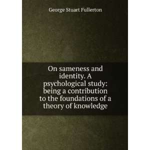   foundations of a theory of knowledge George Stuart Fullerton Books
