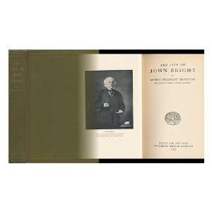  The Life of John Bright George Macauley Trevelyan Books