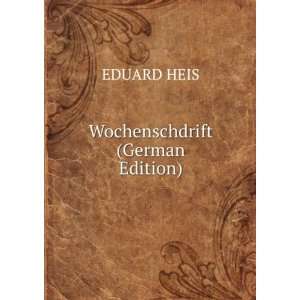    Wochenschdrift (German Edition) (9785876271648) EDUARD HEIS Books